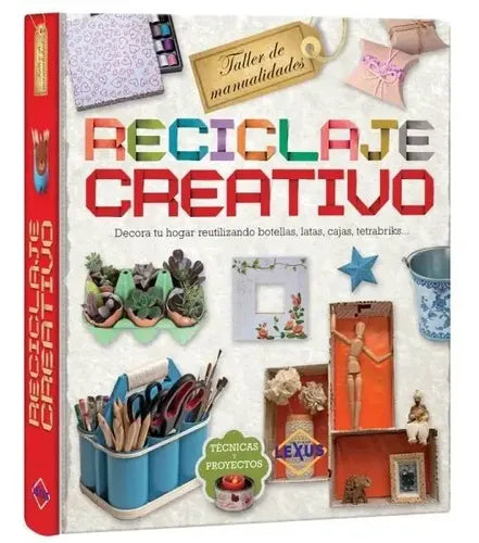 Reciclaje Creativo Taller De Manualidades (t. Dura) / Lexus