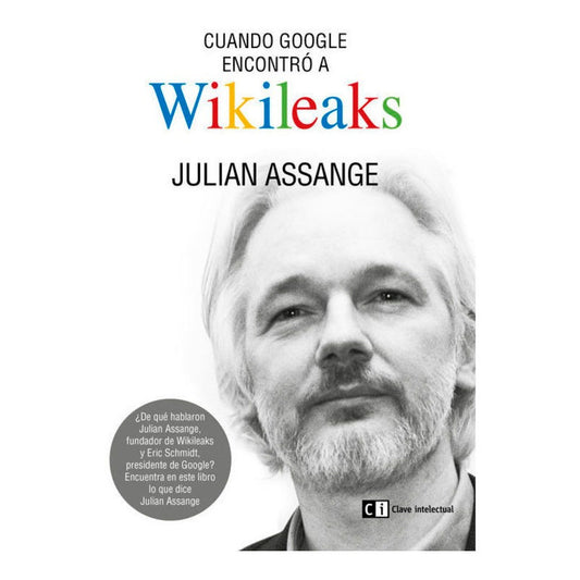 Cuando Google Encontro A Wikileaks / Julian Assange