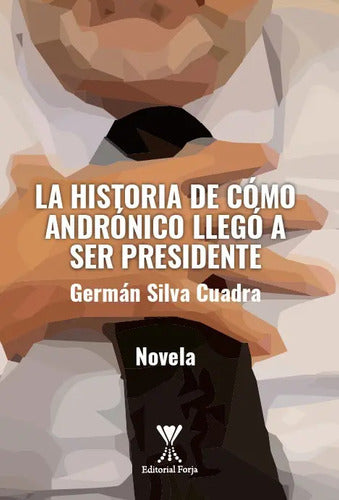 La Historia De Cómo Andrónico Llegó A Ser Presidente / Silva