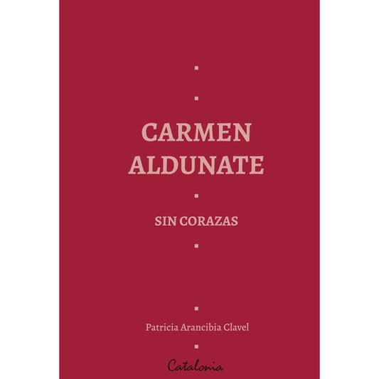Carmen Aldunate Sin Corazas / Patricia Arancibia