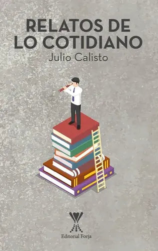 Relatos De Lo Cotidiano / Julio Calisto Hurtado