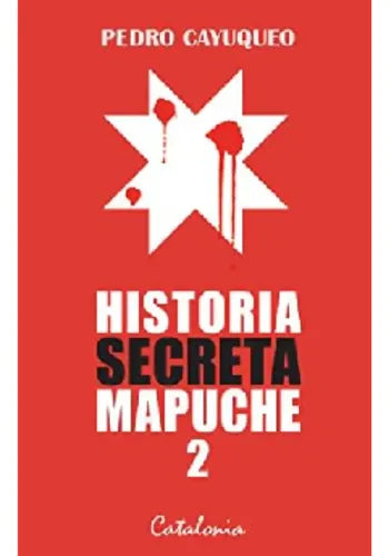 Historia Secreta Mapuche 2 / Pedro Cayuqueo