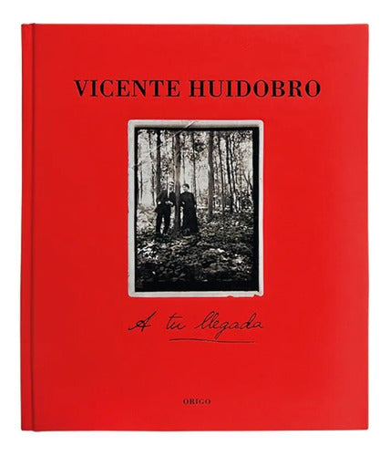 Vicente Huidobro, A Tu Llegada / Vicente Huidobro