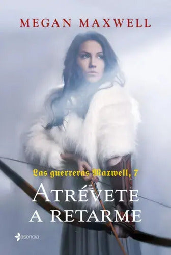 Las Guerreras Maxwell 7. Atrévete A Retarme / Maxwell