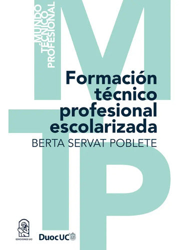 Formacion Tecnico Profesional Escolarizada / Servat Poblete