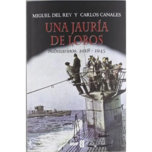 Una Jauría De Lobos: Submarinos. 1918-1945 / Carlos Canales