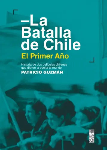 La Batalla De Chile. Primer Año / Patricio Guzmán