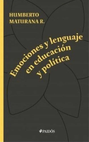 Emociones Y Lenguaje En Educacion Y Politica / Maturana