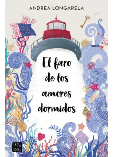 El Faro De Los Amores Dormidos / Andrea Longarela