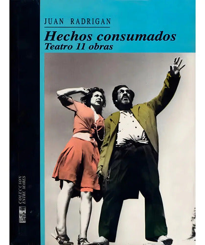 Hechos Consumados Teatro 11 Obras / Juan Radrigán