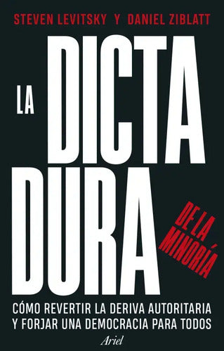 La Dictadura De La Minoría / Levitsky Y Ziblatt