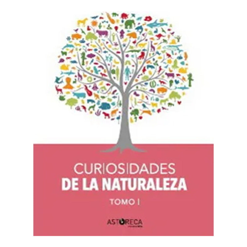 Curiosidades De La Naturaleza Tomo I (tapa Dura) / Astoreca
