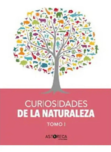 Curiosidades De La Naturaleza Tomo I (tapa Dura) / Astoreca