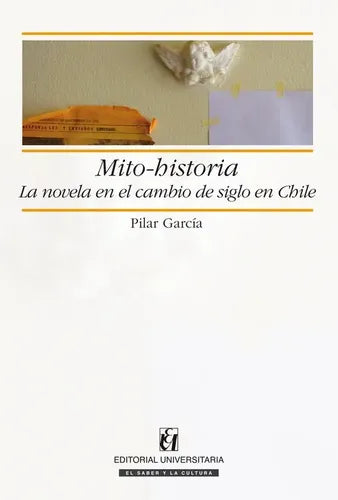 Mito-historia La Novela En El Cambio De Siglo / Pila Garcia