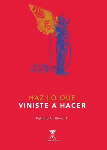 Haz Lo Que Viniste A Hacer / Patricio Rivas