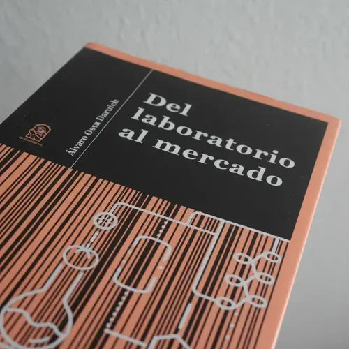 Del Laboratorio Al Mercado / Álvaro Ossa Daruich