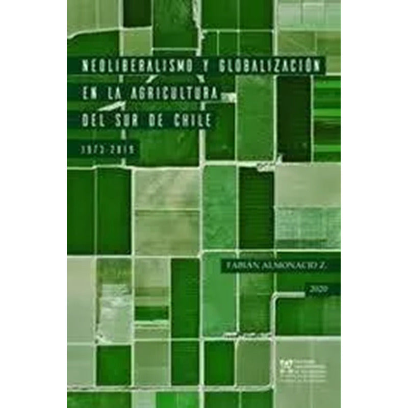 Neoliberalismo Y Globalizacion En La Agricultura / Almonacid