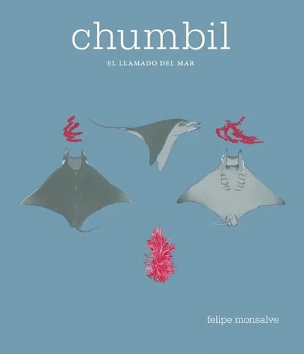 Chumbil El Llamado Del Mar / Felipe Monsalve
