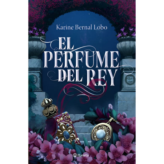 El Perfume Del Rey / Karine Bernal Lobo