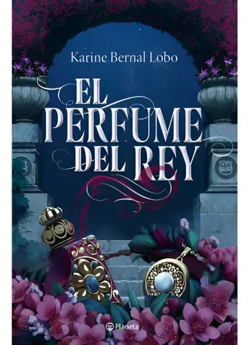 El Perfume Del Rey / Karine Bernal Lobo