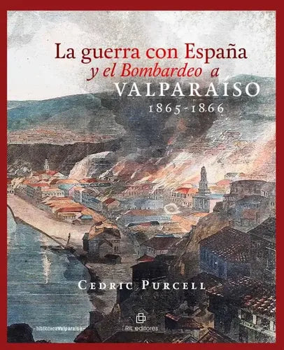 La Guerra Con España Y El Bombardeo A Valparaíso / Purcell