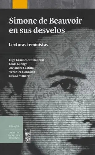 Simone De Beauvoir En Sus Desvelos Lecturas Feministas / Lom