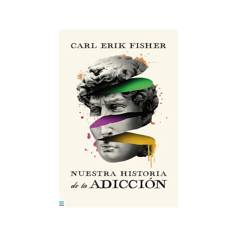Nuestra Historia De La Adicción / Carl Erik Fisher