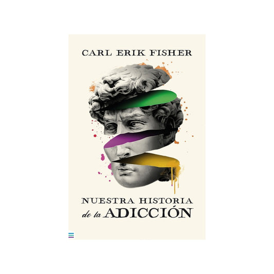 Nuestra Historia De La Adicción / Carl Erik Fisher