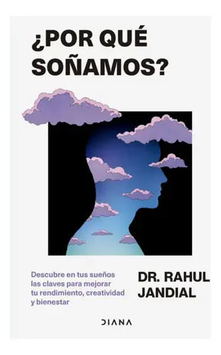 ¿por Qué Soñamos? / Rahul Jandial