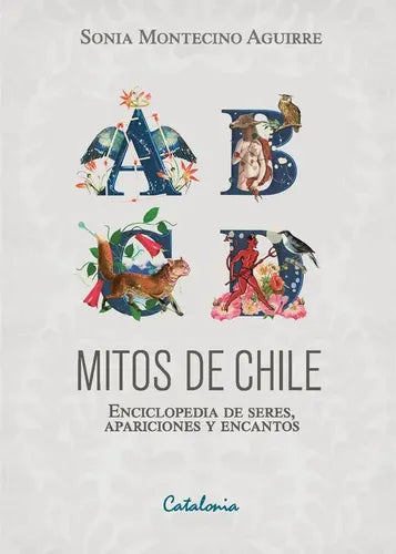 Mitos De Chile Enciclopedia De Seres / Sonia Montecino