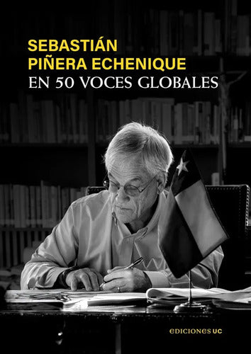 Sebastian Piñera Echenique En 50 Voces Globales / Ed. Uc