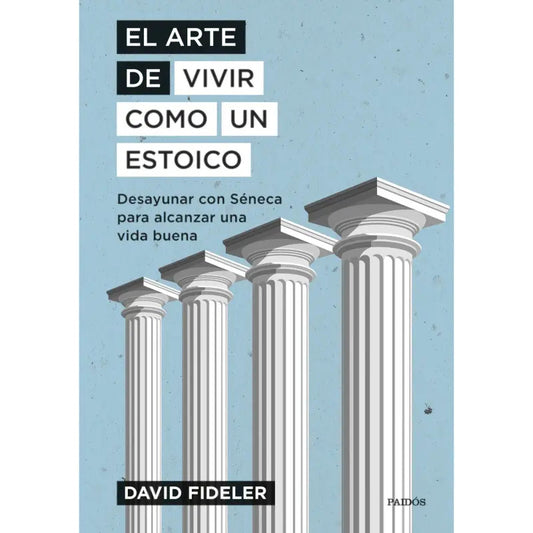 El Arte De Vivir Como Un Estoico / David Fideler