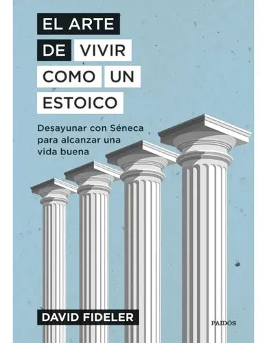 El Arte De Vivir Como Un Estoico / David Fideler