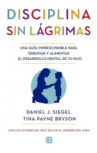 Disciplina Sin Lagrimas / Daniel Siegel Y Tina Payne Bryson