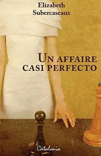 Un Affaire Casi Perfecto / Elizabeth Subercaseaux