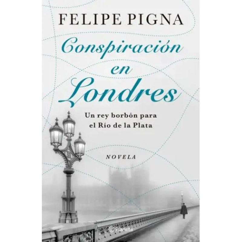 Conspiración En Londres / Felipe Pigna