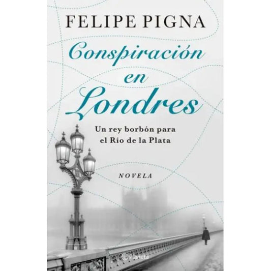 Conspiración En Londres / Felipe Pigna