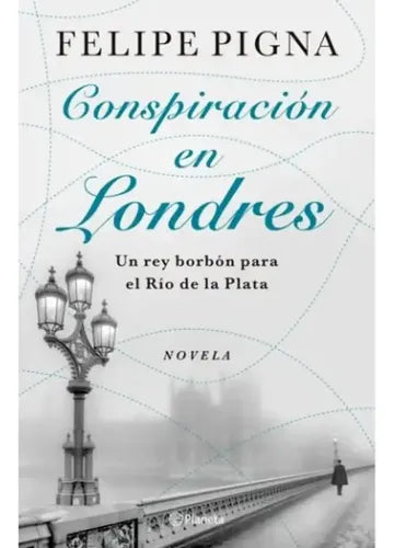Conspiración En Londres / Felipe Pigna