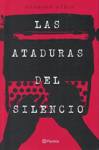 Las Ataduras Del Silencio / Rodrigo Atria