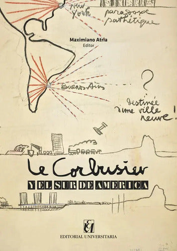 Le Corbusier Y El Sur De America / Maximiano Atria Lemaitre