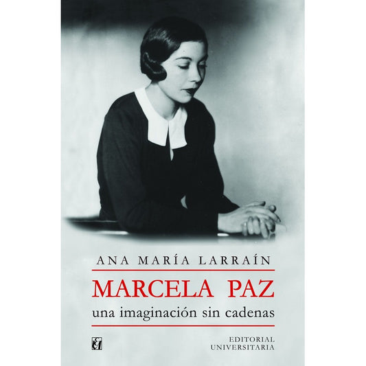Marcela Paz. La Imaginacion Sin Cadenas / Ana Maria Larrain
