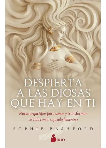Despierta A Las Diosas Que Hay En Ti / Sophie Bashford