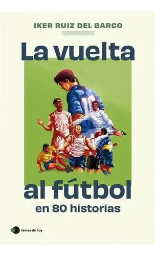 La Vuelta Al Fútbol En 80 Historias / Iker Ruiz Del Barco
