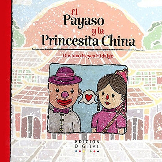 El Payaso Y La Princesita China / Gustavo Reyes Hidalgo
