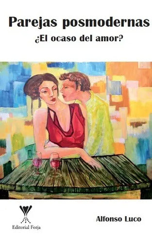 Parejas Posmodernas ¿el Ocaso Del Amor? / Alfonso Luco