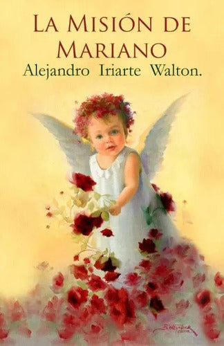 La Misión De Mariano / Alejandro Iriarte Walton