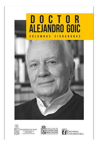 Doctor Alejandro Goic Columnas Ciudadanas / Universitaria