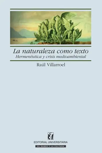 Naturaleza Como Texto / Raul Villarroel Soto
