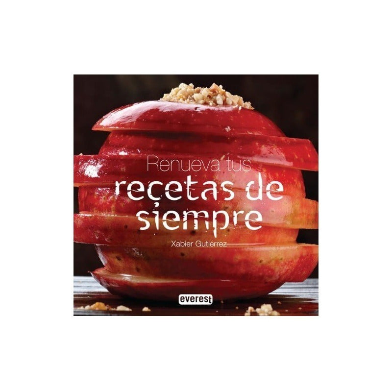 Renueva Tus Recetas De Siempre / Xabier Gutiérrez