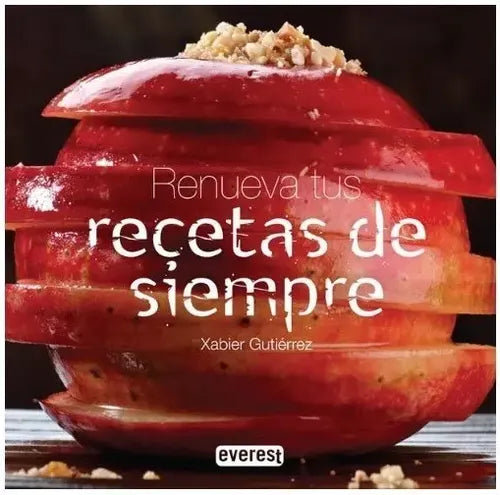 Renueva Tus Recetas De Siempre / Xabier Gutiérrez